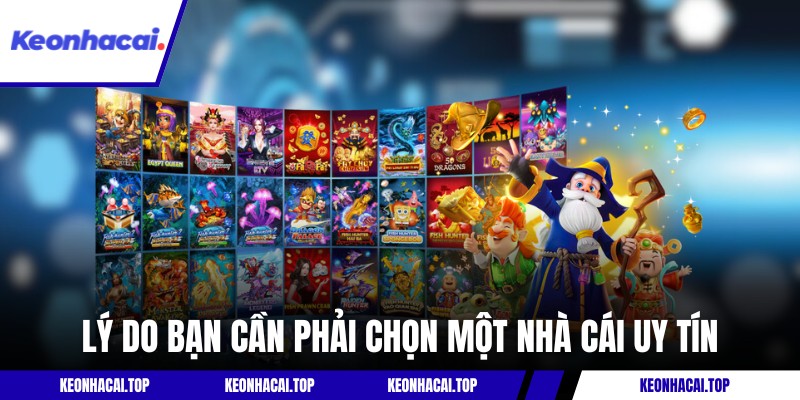 Lý do bạn cần phải chọn một nhà cái uy tín
