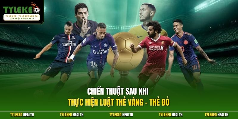 Chiến thuật sau khi thực hiện luật thẻ vàng - thẻ đỏ