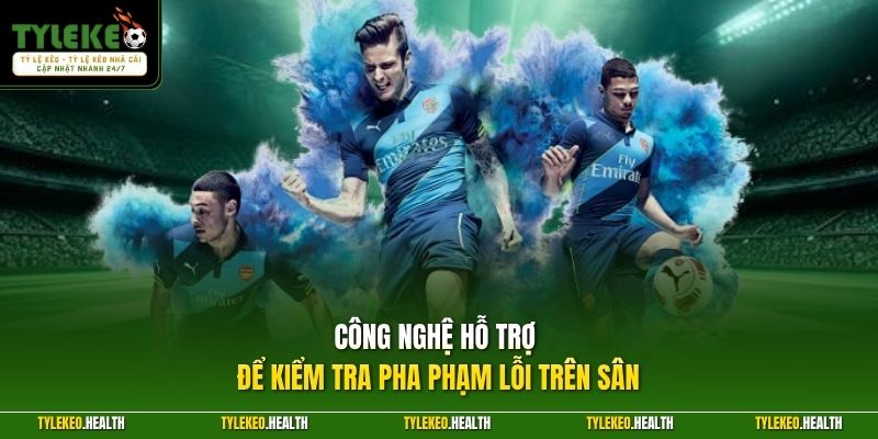 Công nghệ hỗ trợ để kiểm tra pha phạm lỗi trên sân