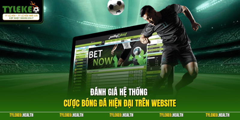 Đánh giá hệ thống cược bóng đá hiện đại trên website