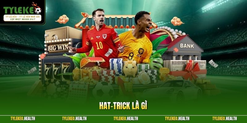 Hat-Trick Là Gì Trong Bóng Đá Và Các Quy Định Quan Trọng