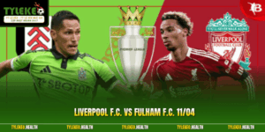 Liverpool F.C. Vs Fulham F.C. 11/04 - Nhận Định Chi Tiết