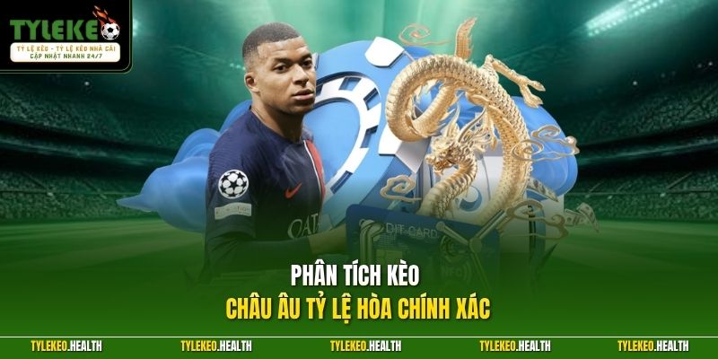 Phân tích kèo châu Âu tỷ lệ hòa chính xác