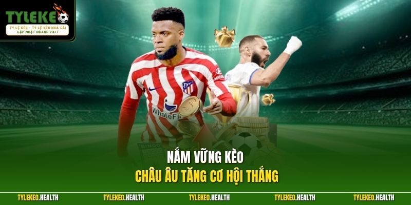 Nắm vững kèo châu Âu tăng cơ hội thắng