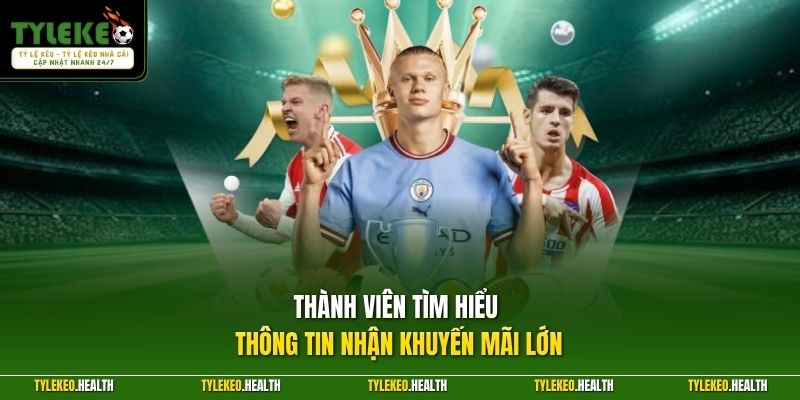 Thành viên tìm hiểu thông tin nhận khuyến mãi lớn