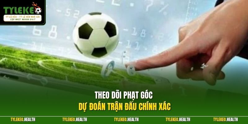 Theo dõi phạt góc dự đoán trận đấu chính xác
