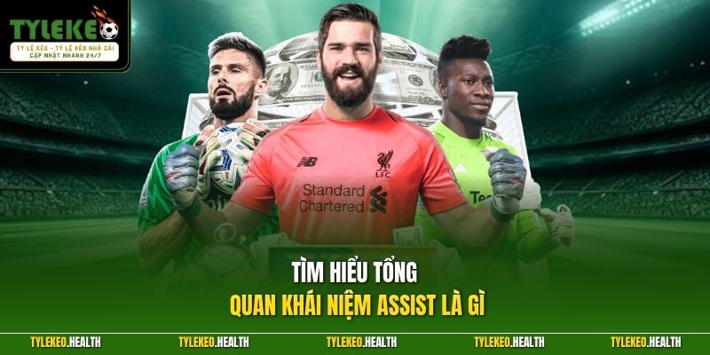 Tìm hiểu tổng quan khái niệm Assist là gì