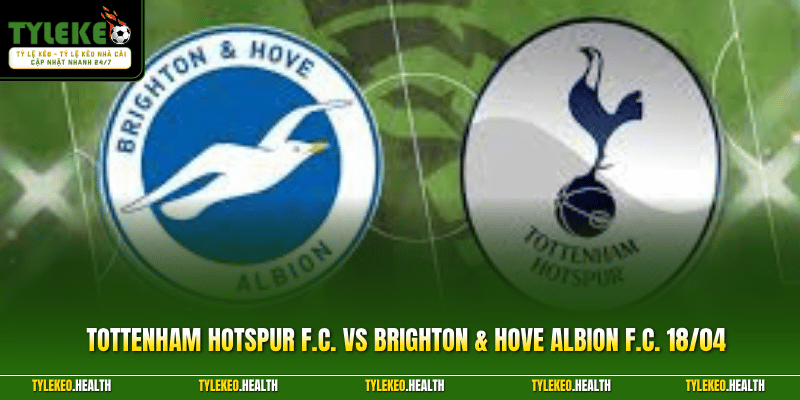 Tottenham Hotspur F.C. Vs Brighton & Hove Albion F.C. 18/04
