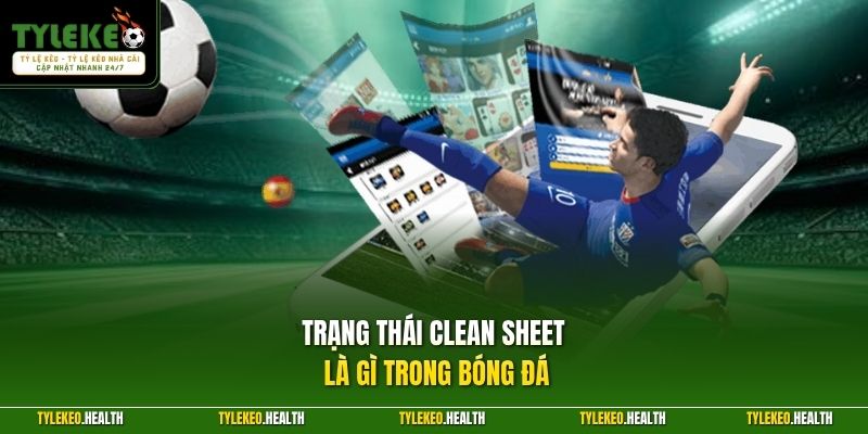 Trạng thái Clean Sheet là gì trong bóng đá