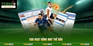 VAR Hoạt Động Như Thế Nào – Giải Mã Công Nghệ Trọng Tài Mới Nhất