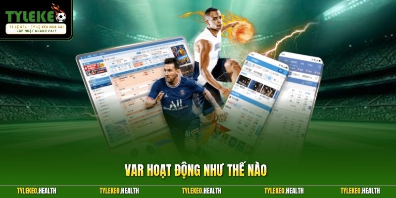 VAR Hoạt Động Như Thế Nào – Giải Mã Công Nghệ Trọng Tài Mới Nhất